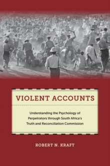 Image for Violent accounts  : understanding the psychology of perpetrators through South Africa's Truth and Reconciliation Commission