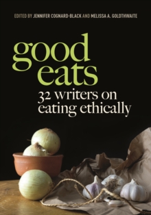 Image for Good eats  : 32 writers on eating ethically