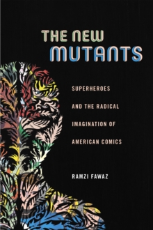 Image for The new mutants: superheroes and the radical imagination of American comics