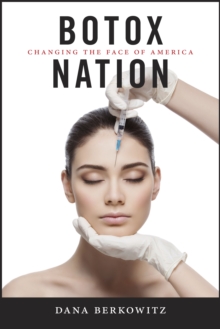 Botox Nation: Changing the Face of America