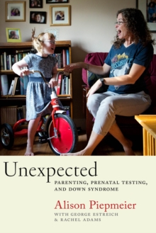 Image for Unexpected: parenting, prenatal testing, and Down syndrome