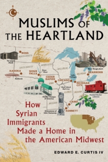 Image for Muslims of the heartland  : how Syrian immigrants made a home in the American Midwest