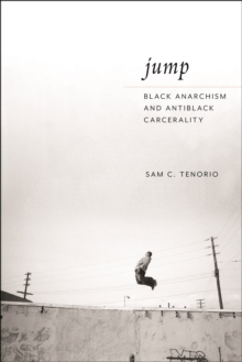 Image for Jump  : Black anarchism and Antiblack carcerality