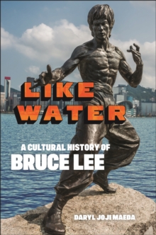 Image for Like water  : a cultural history of Bruce Lee