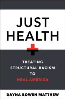 Image for Just Health : Treating Structural Racism to Heal America