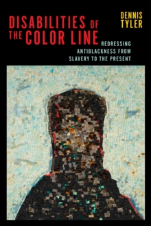 Disabilities of the Color Line: Redressing Antiblackness from Slavery to the Present