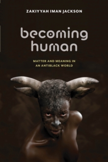 Image for Becoming human: matter and meaning in an antiblack world