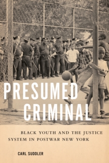 Image for Presumed Criminal: Black Youth and the Justice System in Postwar New York