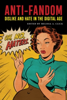 Image for Anti-Fandom : Dislike and Hate in the Digital Age