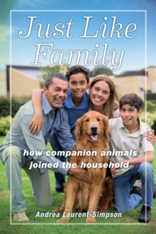 Image for Just Like Family: How Companion Animals Joined the Household