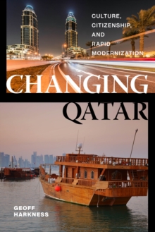 Image for Changing Qatar  : culture, citizenship, and rapid modernization