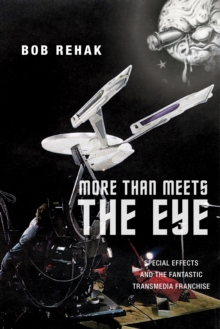 Image for More than meets the eye  : special effects and the fantastic transmedia franchise