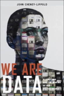 Image for We are data  : algorithms and the making of our digital selves
