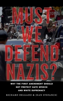Image for Must we defend Nazis?  : why the First Amendment should not protect hate speech and white supremacy