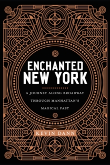 Enchanted New York: A Journey along Broadway through Manhattan’s Magical Past