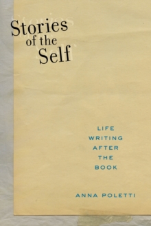 Image for Stories of the self  : life writing after the book
