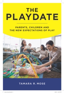 Image for Playdate  : parents, children, and the new expectations of play