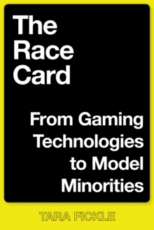 The Race Card: From Gaming Technologies to Model Minorities