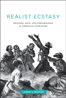 Image for Realist Ecstasy: Religion, Race, and Performance in American Literature