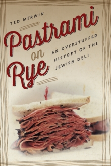 Pastrami on Rye: An Overstuffed History of the Jewish Deli