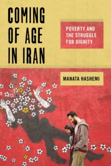 Image for Coming of Age in Iran : Poverty and the Struggle for Dignity