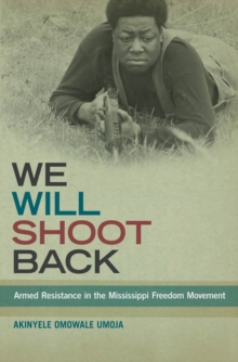 We Will Shoot Back: Armed Resistance in the Mississippi Freedom Movement