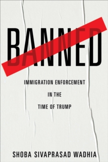 Image for Banned: immigration enforcement in the time of Trump