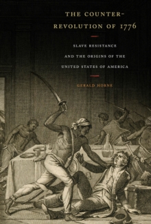 Image for The counter-revolution of 1776  : slave resistance and the origins of the United States of America