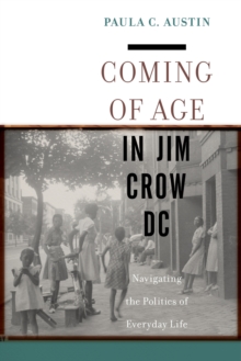 Image for Coming of Age in Jim Crow DC : Navigating the Politics of Everyday Life
