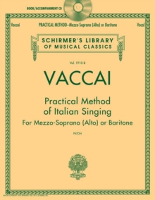Practical Method of Italian Singing: For Mezzo Soprano (Alto) or Baritone
