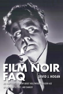 Image for Film noir FAQ: all that's left to know about Hollywood's golden age of dames, detectives, and danger