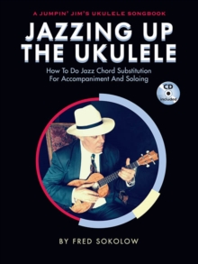 Image for Jazzing Up the Ukulele : How to Do Jazz Chord Substitution for Accompaniment and Soloing