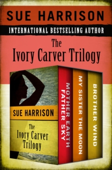 Image for The Ivory Carver Trilogy: Mother Earth Father Sky, My Sister the Moon, and Brother Wind