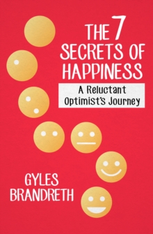 Image for The 7 Secrets of Happiness: A Reluctant Optimist's Journey