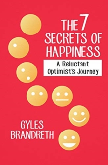 Image for The 7 Secrets of Happiness : A Reluctant Optimist's Journey