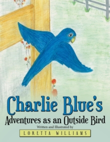 Image for Charlie Blue's Adventures as an Outside Bird