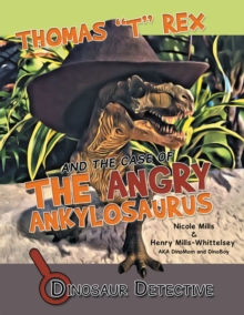 Image for Dinosaur Detective: Thomas &quot;T&quot; Rex and the Case of the Angry Ankylosaurus