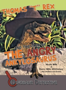 Image for Dinosaur Detective : Thomas "T" Rex and the Case of the Angry Ankylosaurus