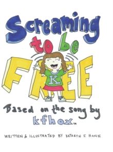 Image for Screaming to Be Free : Based on the Song by Kfhox
