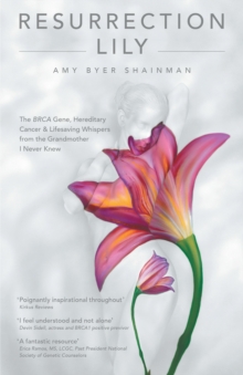 Image for Resurrection Lily: The Brca Gene, Hereditary Cancer & Lifesaving Whispers from the Grandmother I Never Knew