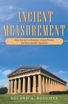 Image for Ancient Measurement : How Ancient Civilizations Created Precise And Reproducible Standards