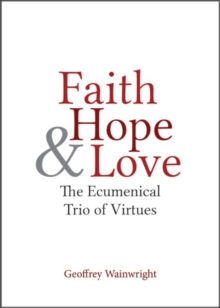 Image for Faith, Hope & Love : The Ecumenical Trio of Virtues