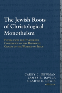 Image for The Jewish Roots of Christological Monotheism : Papers from the St Andrews Conference on the Historical Origins of the Worship of Jesus