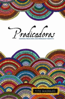 Image for Predicadores  : Hispanic preaching and immigrant identity