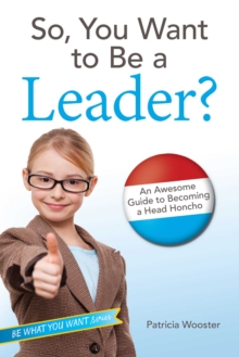 Image for So, You Want to Be a Leader?: An Awesome Guide to Becoming a Head Honcho