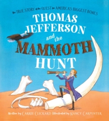 Image for Thomas Jefferson and the Mammoth Hunt : The True Story of the Quest for America's Biggest Bones