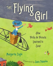 Image for The Flying Girl : How Aida de Acosta Learned to Soar