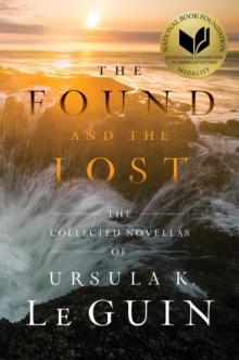 Image for The Found and the Lost : The Collected Novellas of Ursula K. Le Guin