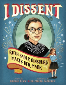 Image for I dissent  : Ruth Bader Ginsburg makes her mark