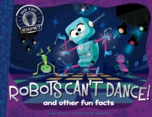 Image for Robots Can't Dance! : and other fun facts
